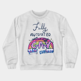 Fully Automated Luxury Gay Space Communism Crewneck Sweatshirt